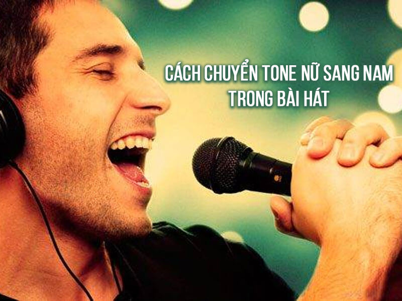 cach chuyen tone nu sang nam trong bai hat